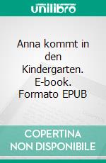 Anna kommt in den Kindergarten. E-book. Formato EPUB ebook