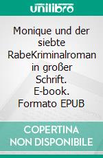 Monique und der siebte RabeKriminalroman in großer Schrift. E-book. Formato EPUB ebook