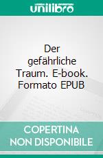 Der gefährliche Traum. E-book. Formato EPUB ebook
