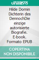 Hilde Domin Dichterin des DennochDie einzige autorisierte Biografie. E-book. Formato EPUB ebook