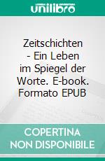 Zeitschichten - Ein Leben im Spiegel der Worte. E-book. Formato EPUB ebook