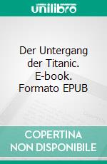 Der Untergang der Titanic. E-book. Formato EPUB ebook