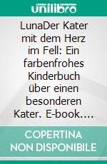 LunaDer Kater mit dem Herz im Fell: Ein farbenfrohes Kinderbuch über einen besonderen Kater. E-book. Formato EPUB ebook