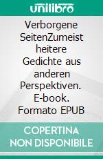 Verborgene SeitenZumeist heitere Gedichte aus anderen Perspektiven. E-book. Formato EPUB ebook