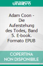 Adam Coon - Die Auferstehung des Todes, Band 5. E-book. Formato EPUB ebook
