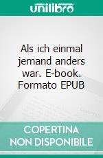 Als ich einmal jemand anders war. E-book. Formato EPUB ebook
