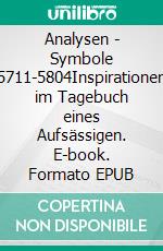 Analysen - Symbole 5711-5804Inspirationen im Tagebuch eines Aufsässigen. E-book. Formato EPUB ebook