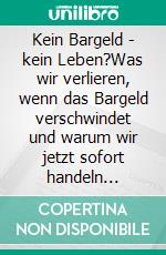Kein Bargeld - kein Leben?Was wir verlieren, wenn das Bargeld verschwindet und warum wir jetzt sofort handeln müssen. E-book. Formato EPUB ebook