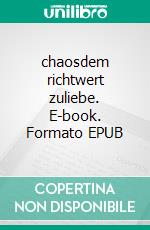 chaosdem richtwert zuliebe. E-book. Formato EPUB ebook