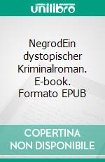 NegrodEin dystopischer Kriminalroman. E-book. Formato EPUB ebook