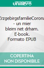 ErzgebirgsfamilieCorona - un mier bleim net drham. E-book. Formato EPUB ebook