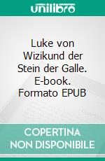 Luke von Wizikund der Stein der Galle. E-book. Formato EPUB ebook