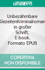 Unbezähmbare GezeitenKriminalroman in großer Schrift. E-book. Formato EPUB ebook