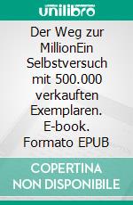 Der Weg zur MillionEin Selbstversuch mit 500.000 verkauften Exemplaren. E-book. Formato EPUB ebook