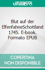 Blut auf der ElfenfahneSchottland 1745. E-book. Formato EPUB ebook