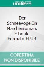 Der SchneevogelEin Märchenroman. E-book. Formato EPUB ebook
