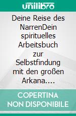 Deine Reise des NarrenDein spirituelles Arbeitsbuch zur Selbstfindung mit den großen Arkana. E-book. Formato EPUB ebook