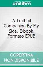 A Truthful Companion By My Side. E-book. Formato EPUB ebook