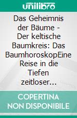 Das Geheimnis der Bäume - Der keltische Baumkreis: Das BaumhoroskopEine Reise in die Tiefen zeitloser Weisheit. E-book. Formato EPUB ebook