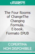 The Four Rooms of ChangeThe Changing Formula. E-book. Formato EPUB ebook