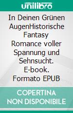 In Deinen Grünen AugenHistorische Fantasy Romance voller Spannung und Sehnsucht. E-book. Formato EPUB ebook