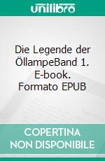 Die Legende der ÖllampeBand 1. E-book. Formato EPUB ebook