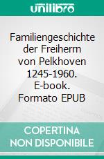 Familiengeschichte der Freiherrn von Pelkhoven 1245-1960. E-book. Formato EPUB ebook