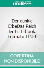 Der dunkle ErbeDas Reich der Li. E-book. Formato EPUB ebook