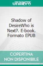 Shadow of DesireWho is Next?. E-book. Formato EPUB ebook
