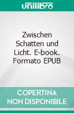 Zwischen Schatten und Licht. E-book. Formato EPUB ebook