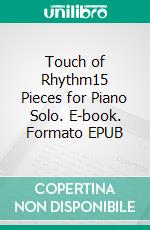 Touch of Rhythm15 Pieces for Piano Solo. E-book. Formato EPUB ebook