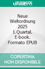 Neue Weltordnung 2025 1.Quartal. E-book. Formato EPUB ebook