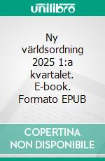 Ny världsordning 2025 1:a kvartalet. E-book. Formato EPUB ebook