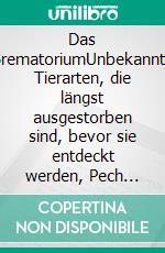 Das BrematoriumUnbekannte Tierarten, die längst ausgestorben sind, bevor sie entdeckt werden, Pech gehabt.. E-book. Formato EPUB ebook