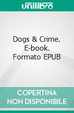 Dogs & Crime. E-book. Formato EPUB ebook