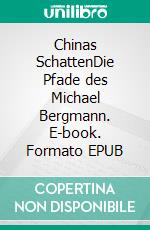 Chinas SchattenDie Pfade des Michael Bergmann. E-book. Formato EPUB ebook