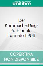 Der KorbmacherDings 6. E-book. Formato EPUB ebook