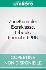 ZoneKrimi der Extraklasse. E-book. Formato EPUB ebook