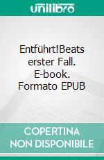 Entführt!Beats erster Fall. E-book. Formato EPUB ebook