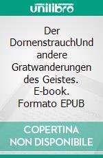 Der DornenstrauchUnd andere Gratwanderungen des Geistes. E-book. Formato EPUB ebook