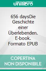 656 daysDie Geschichte einer Überlebenden. E-book. Formato EPUB ebook