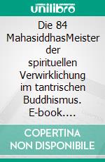 Die 84 MahasiddhasMeister der spirituellen Verwirklichung im tantrischen Buddhismus. E-book. Formato EPUB ebook