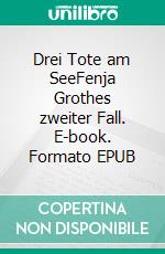 Drei Tote am SeeFenja Grothes zweiter Fall. E-book. Formato EPUB ebook