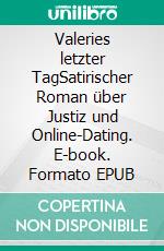 Valeries letzter TagSatirischer Roman über Justiz und Online-Dating. E-book. Formato EPUB ebook