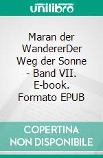 Maran der WandererDer Weg der Sonne - Band VII. E-book. Formato EPUB ebook