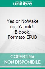 Yes or NoWake up, Yannik!. E-book. Formato EPUB ebook