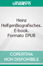 Heinz HelfgenBiografisches. E-book. Formato EPUB ebook