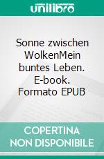 Sonne zwischen WolkenMein buntes Leben. E-book. Formato EPUB ebook
