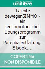 Talente bewegenSIMMO - ein sensomotorisches Übungsprogramm zur Potentialentfaltung. E-book. Formato EPUB ebook