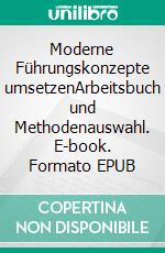 Moderne Führungskonzepte umsetzenArbeitsbuch und Methodenauswahl. E-book. Formato EPUB ebook